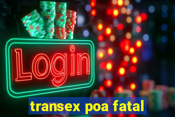 transex poa fatal